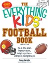 The Everything Kids' Football Book (eBook): The All-Time Greats, Legendary Teams, Today's Superstars—And Tips On Playing Like a Pro